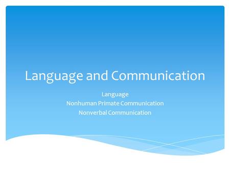 Language and Communication Language Nonhuman Primate Communication Nonverbal Communication.