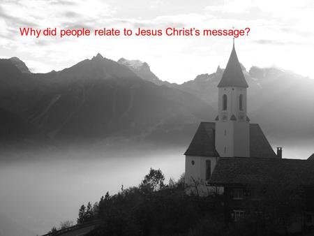 Why did people relate to Jesus Christ’s message?