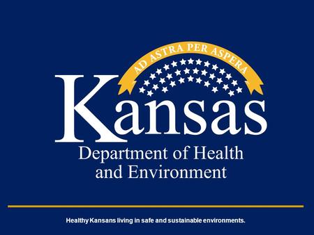 Healthy Kansans living in safe and sustainable environments.