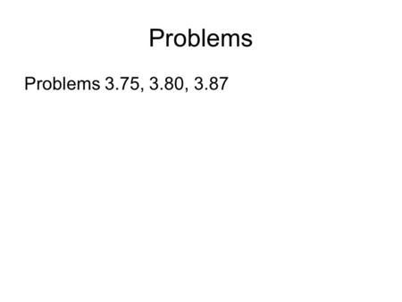 Problems Problems 3.75, 3.80, 3.87. 4. Random Variables.