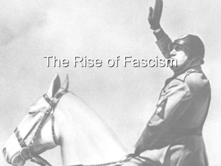 The Rise of Fascism. Italy after WWI The war had caused heavy casualties, incurred huge war debts and brought destruction, economic recession, serious.