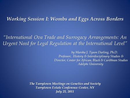 Working Session I: Wombs and Eggs Across Borders “International Ova Trade and Surrogacy Arrangements: An Urgent Need for Legal Regulation at the International.