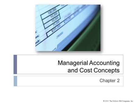 © 2010 The McGraw-Hill Companies, Inc. Managerial Accounting and Cost Concepts Chapter 2.