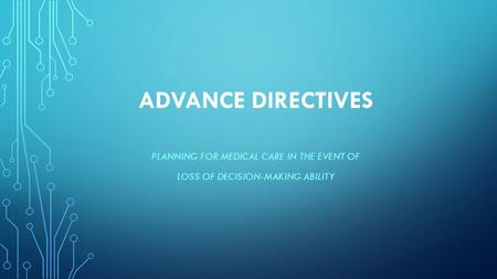 ADVANCE DIRECTIVES PLANNING FOR MEDICAL CARE IN THE EVENT OF LOSS OF DECISION-MAKING ABILITY.