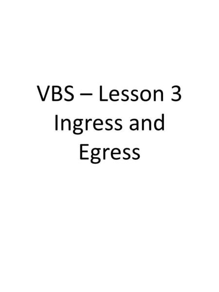 VBS – Lesson 3 Ingress and Egress