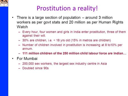 Prostitution a reality! There is a large section of population – around 3 million workers as per govt stats and 20 million as per Human Rights Watch –Every.