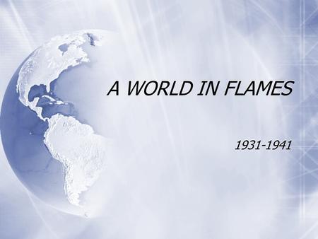 A WORLD IN FLAMES 1931-1941 Begin the class period by taking a closer look at the Treaty of Versailles.