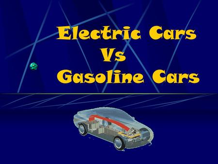 Electric Cars Vs Gasoline Cars Chan Kin Wai Lam Shu Pui Lau Hang Kin Lau Yip Fai Lei Chi Ho Leung Man Tat Group Member.