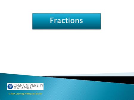 Fractions © Math Learning e-Resource Center. A fraction is part of an entire object.