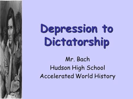 Depression to Dictatorship Mr. Bach Hudson High School Accelerated World History.