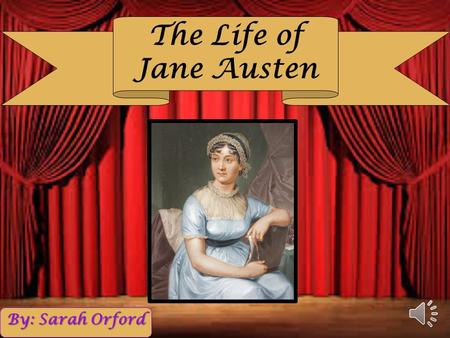 The Life of Jane Austen By: Sarah Orford.
