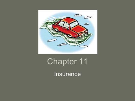 Chapter 11 Insurance. Concept of Insurance $500/year homeowner’s policy will pay $1000 house or $500,000 lawsuit –Relatively small amount compared to.