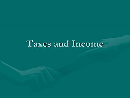 Taxes and Income. Employer’s and Income Taxes If you file exempt on you W-4If you file exempt on you W-4 –Social Security and Medicare –No Federal or.