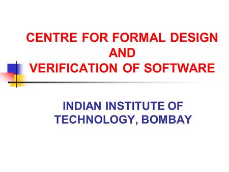 CENTRE FOR FORMAL DESIGN AND VERIFICATION OF SOFTWARE