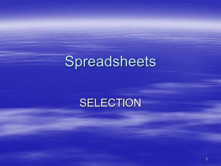 1 Spreadsheets SELECTION. 2 Aims  Understand the principles of selection in Excel  Examine the basic IF statement format  Look into Nested IF statements.