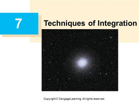 Copyright © Cengage Learning. All rights reserved. 7 Techniques of Integration.