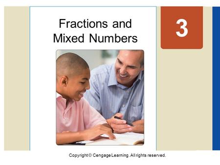 Copyright © Cengage Learning. All rights reserved. 3 Fractions and Mixed Numbers.