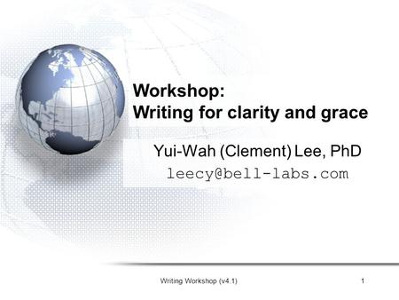Writing Workshop (v4.1)1 Workshop: Writing for clarity and grace Yui-Wah (Clement) Lee, PhD
