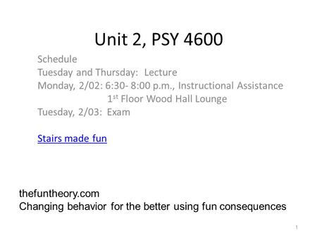 Unit 2, PSY 4600 Schedule Tuesday and Thursday: Lecture Monday, 2/02: 6:30- 8:00 p.m., Instructional Assistance 1 st Floor Wood Hall Lounge Tuesday, 2/03: