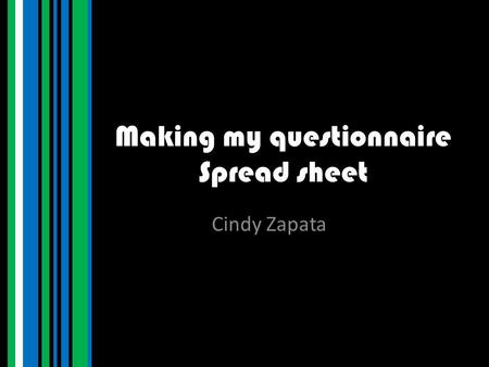 Making my questionnaire Spread sheet Cindy Zapata.