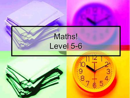 Maths! Level 5-6.