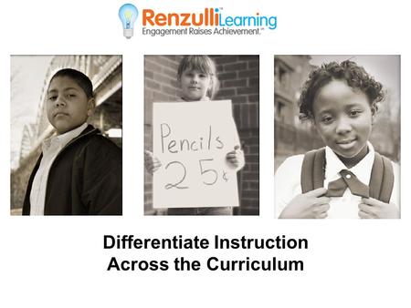 Differentiate Instruction Across the Curriculum. The Renzulli Differentiation Engine TM Matches required content with each student’s interests, abilities,