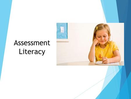 Assessment Literacy. Big Ideas  Assessment is driven by purpose.  Formative assessment involves both process and product.  Assessment design is specific.