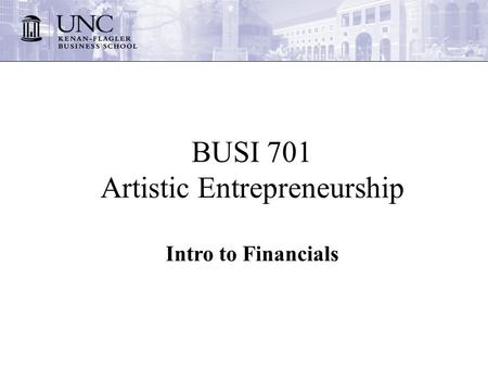 BUSI 701 Artistic Entrepreneurship Intro to Financials.