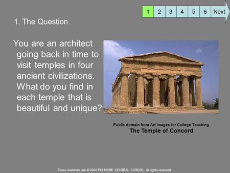 1. The Question You are an architect going back in time to visit temples in four ancient civilizations. What do you find in each temple that is beautiful.