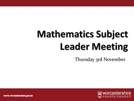 Mathematics Subject Leader Meeting Thursday 3rd November.