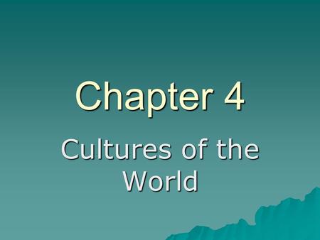 Chapter 4 Cultures of the World.