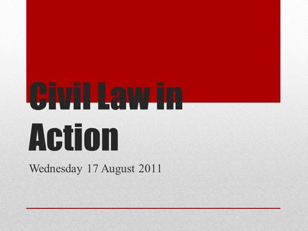 Civil Law in Action Wednesday 17 August 2011. Court hierarchy Review: What are the advantages of having a court hierarchy?