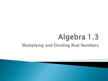 Multiplying and Dividing Real Numbers. Language Goal  Students should be able to explain how to perform multiplication and division with real numbers.