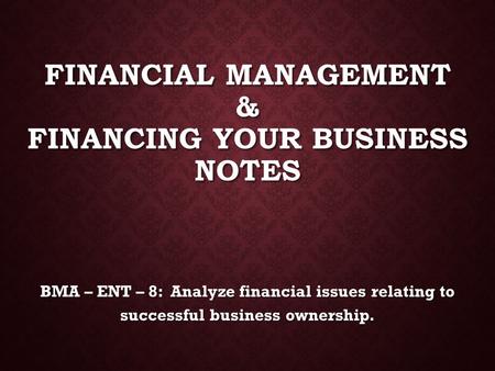 Financial Management & Financing Your Business Notes