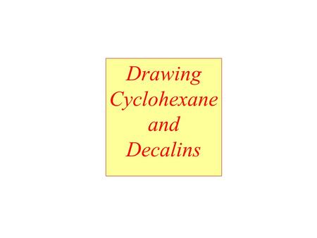 Drawing Cyclohexane and Decalins. parallel bonds Drawing Cyclohexane.