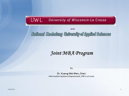 Joint MBA Program By Dr. Kuang-Wei Wen, Chair Information Systems Department, UW-La Crosse and 11/2/2011 1.