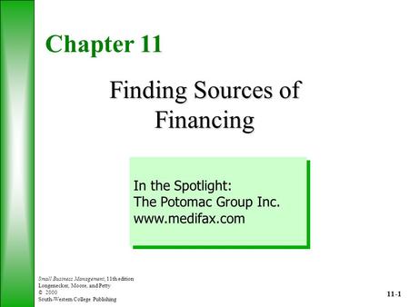11-1 Small Business Management, 11th edition Longenecker, Moore, and Petty © 2000 South-Western College Publishing Chapter 11 Finding Sources of Financing.