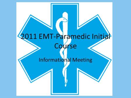2011 EMT-Paramedic Initial Course Informational Meeting.