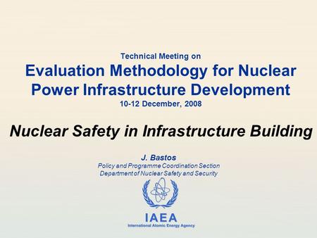Technical Meeting on Evaluation Methodology for Nuclear Power Infrastructure Development 10-12 December, 2008 Nuclear Safety in Infrastructure Building.