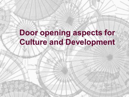 Door opening aspects for Culture and Development.