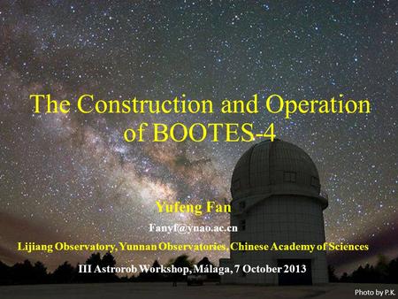 The Construction and Operation of BOOTES-4 Yufeng Fan Lijiang Observatory, Yunnan Observatories, Chinese Academy of Sciences III Astrorob.