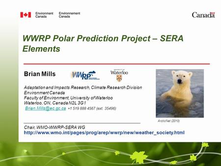 WWRP Polar Prediction Project – SERA Elements Brian Mills Adaptation and Impacts Research, Climate Research Division Environment Canada Faculty of Environment,