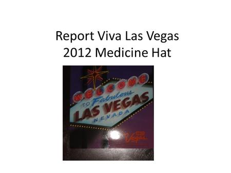 Report Viva Las Vegas 2012 Medicine Hat. Registration/ Ticket.