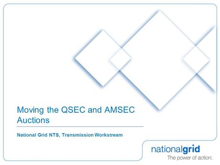 Moving the QSEC and AMSEC Auctions National Grid NTS, Transmission Workstream.