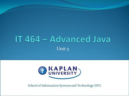 Unit 5 School of Information Systems & Technology1 School of Information Systems and Technology (IST)