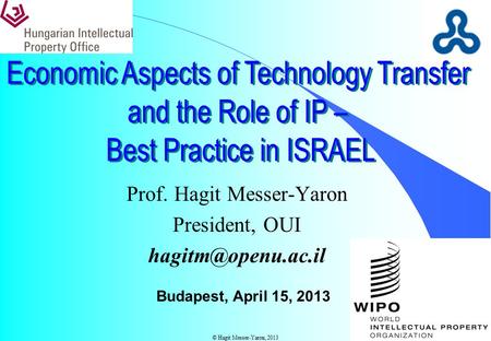 © Hagit Messer-Yaron, 2013 Prof. Hagit Messer-Yaron President, OUI Budapest, April 15, 2013.