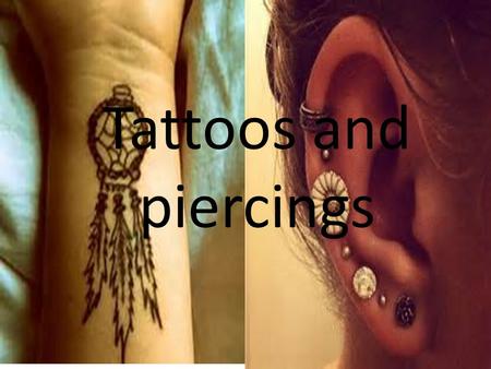 Tattoos and piercings. Tattoo's Where tattoos originated from ! Contradicting the fact that social sciences' are growing a fascination for tattoos, and.