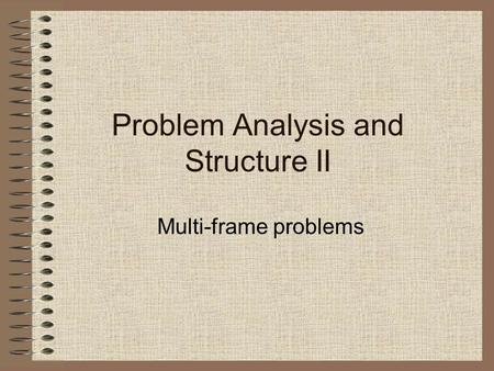 Problem Analysis and Structure II Multi-frame problems.