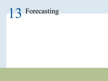 13 – 1 Copyright © 2010 Pearson Education, Inc. Publishing as Prentice Hall. Forecasting 13.