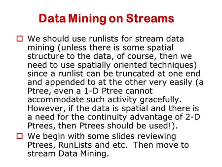Data Mining on Streams  We should use runlists for stream data mining (unless there is some spatial structure to the data, of course, then we need to.
